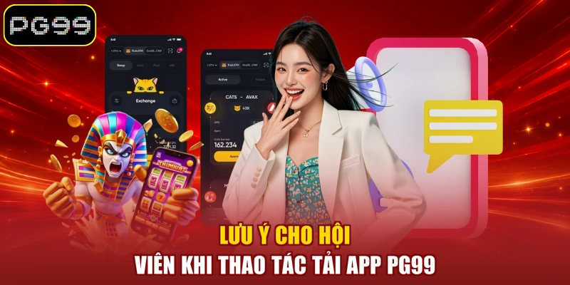 Lưu ý cho hội viên khi thao tác tải app PG99 